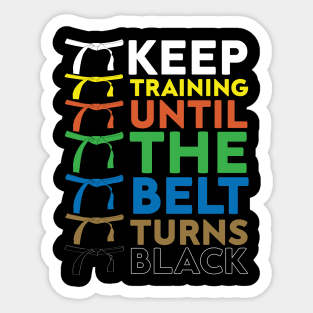 Keep Training Until The Belt Turns Black funny gift idea for karate lovers Sticker